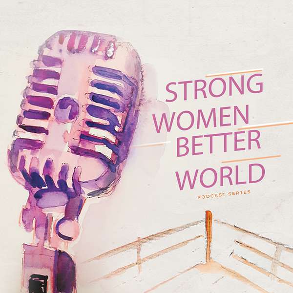 Strong Women. Better World. Podcast Artwork Image