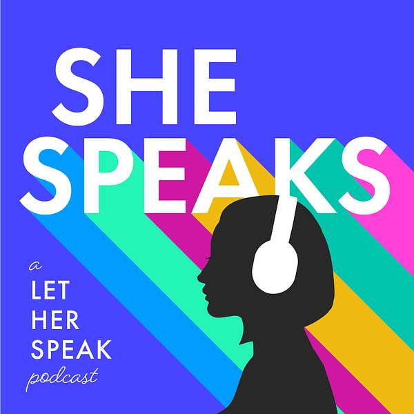 She Speaks | A Let Her Speak Podcast Podcast Artwork Image