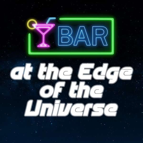 Bar at the Edge of the Universe Podcast Artwork Image