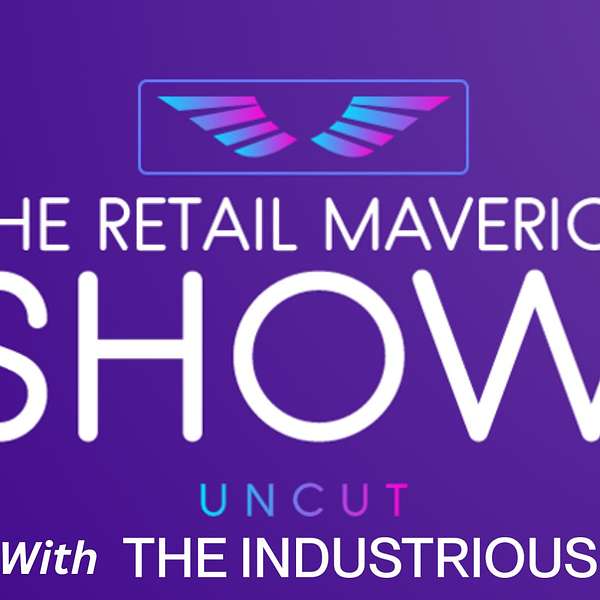The Retail Maverick Show Uncut with The Industrious Podcast Artwork Image
