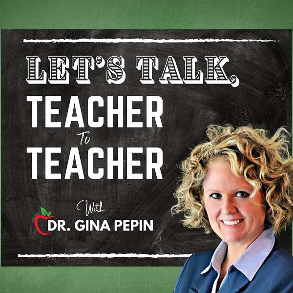 Let's Talk, Teacher to Teacher With Dr. Gina Pepin Podcast Artwork Image
