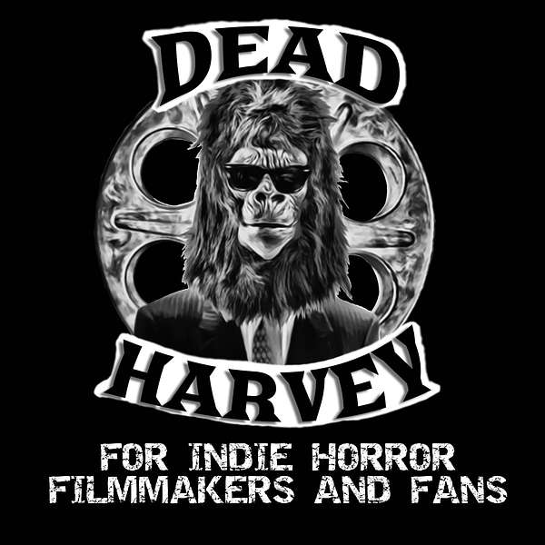 The Dead Harvey Podcast - For Indie Horror Filmmakers and Fans Podcast Artwork Image