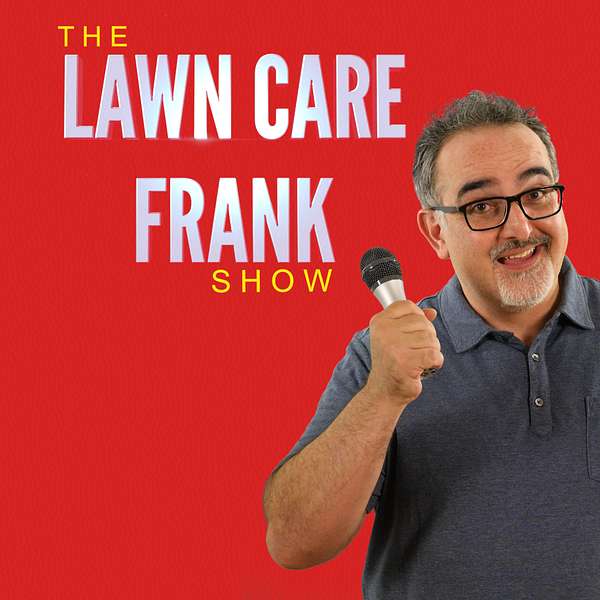 The Lawn Care Frank Show Podcast Artwork Image