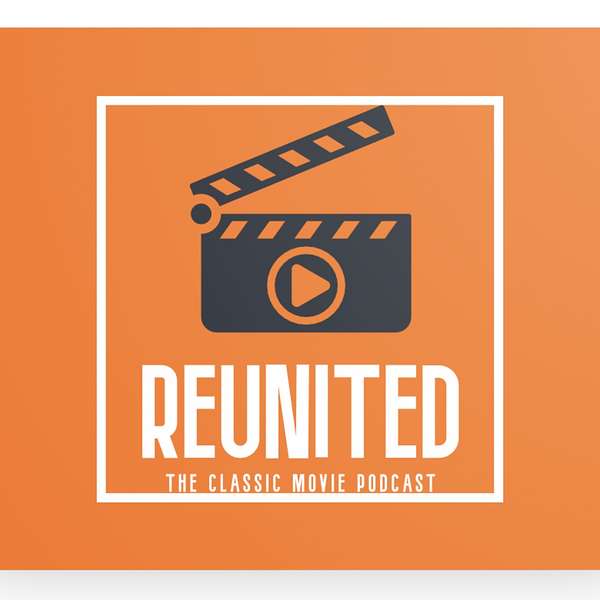 Artwork for Reunited the Classic Movie Podcast