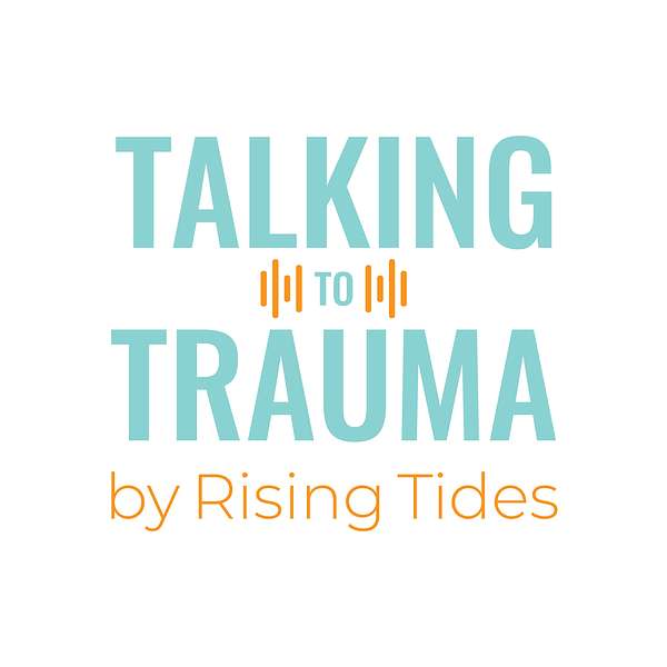 Talking to Trauma from Rising Tides Healing Centre  Podcast Artwork Image
