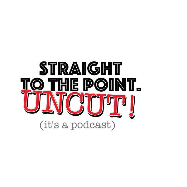 Straight to the point! UNCUT! Podcast Artwork Image