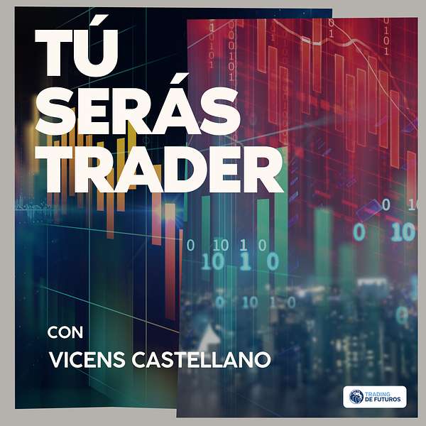 Tú Serás Trader con Vicens Castellano Podcast Artwork Image