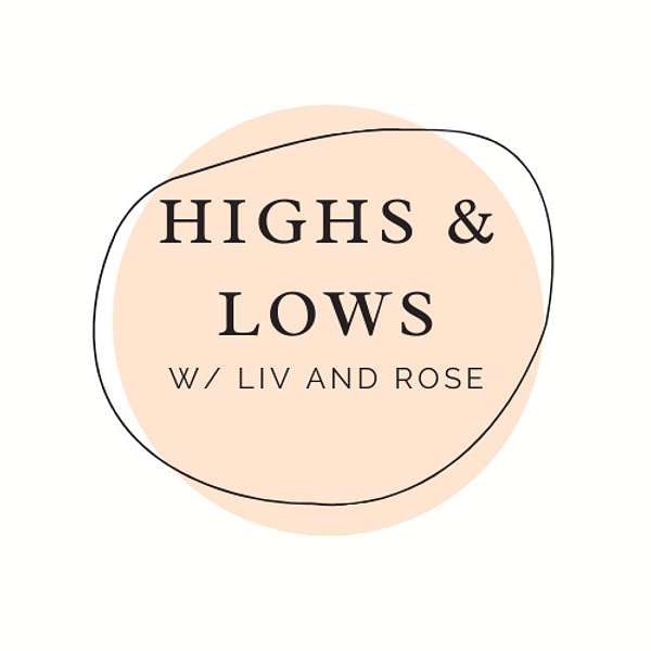 Highs & Lows with Liv and Rose Podcast Artwork Image