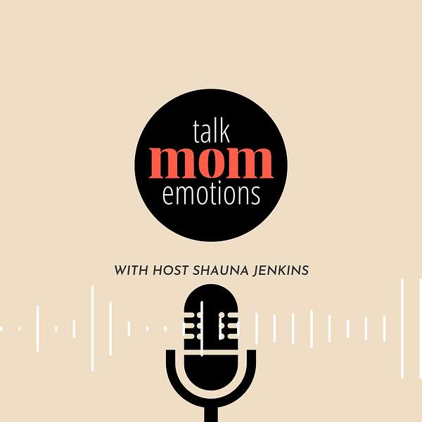 Talk Mom Emotions Podcast Artwork Image