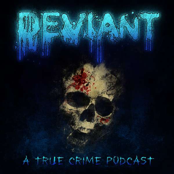Deviant: A True Crime Podcast Podcast Artwork Image