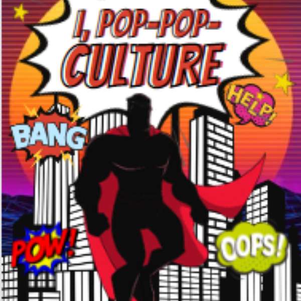 I, Pop-Pop-Culture Podcast Artwork Image