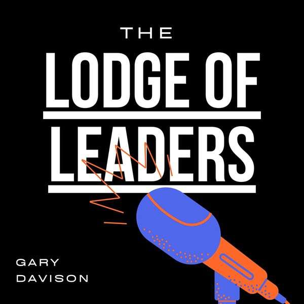 The Lodge of Leaders Podcast Podcast Artwork Image