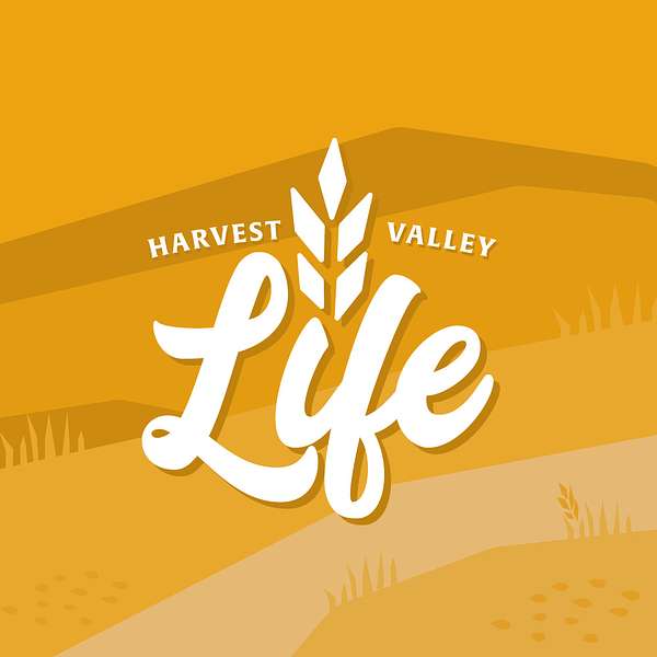 Harvest Valley Life Podcast Artwork Image