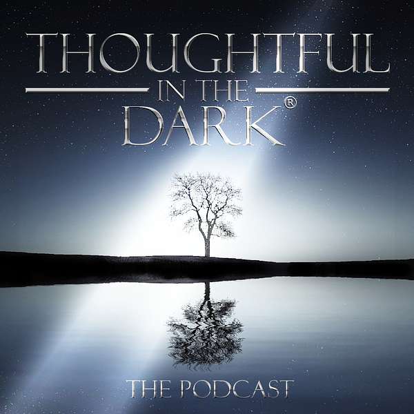 Thoughtful in The Dark Podcast Artwork Image