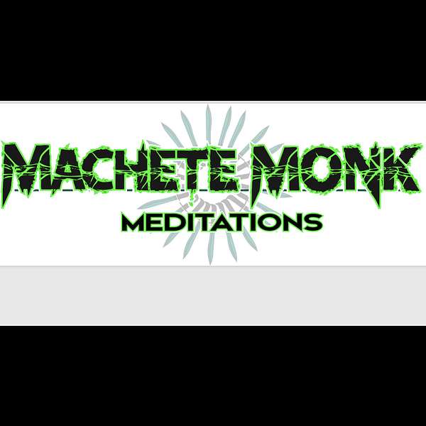 Machete Monk Meditations  Podcast Artwork Image