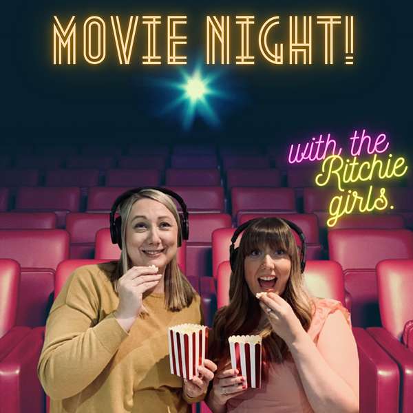 Movie night! With the Ritchie girls. Podcast Artwork Image