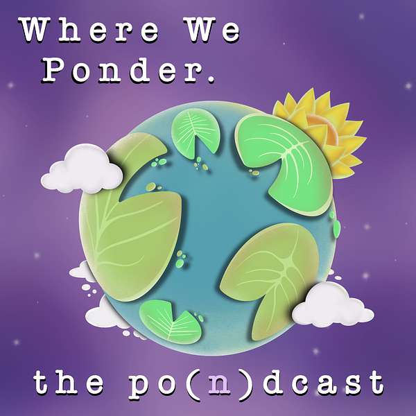 Where We Ponder: The Po(n)dcast Podcast Artwork Image