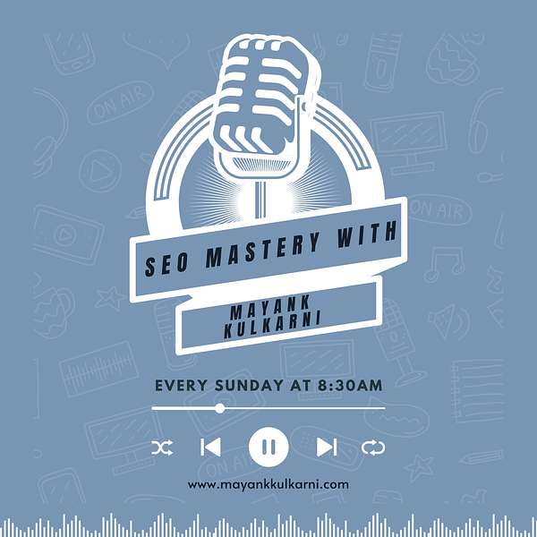 SEO Mastery with Mayank Kulkarni Podcast Artwork Image
