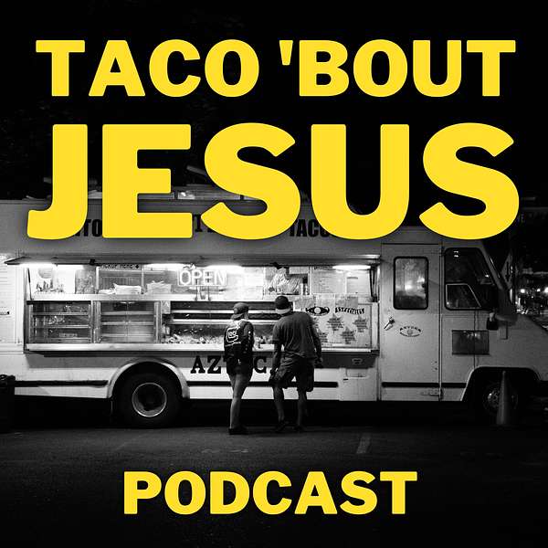 The Taco 'Bout Jesus Podcast Podcast Artwork Image