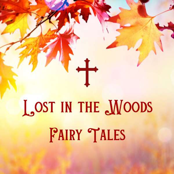 Lost in the Woods Fairy Tales Podcast Artwork Image