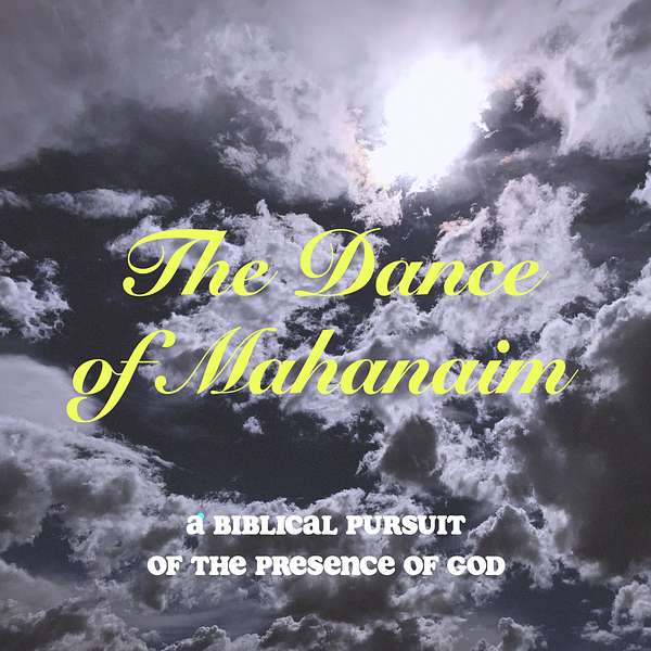 The Dance of Mahanaim; A Biblical Pursuit of the Presence of God Podcast Artwork Image