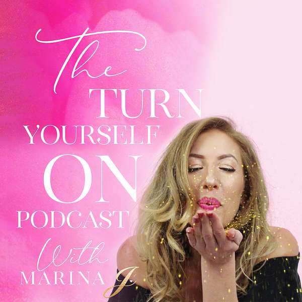 The Turn Yourself On Podcast with Marina J Podcast Artwork Image