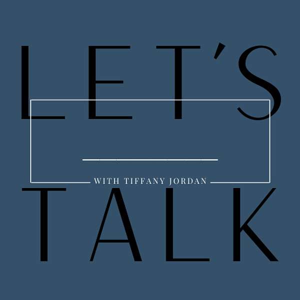Let's Talk ___ with Tiffany Jordan Podcast Artwork Image