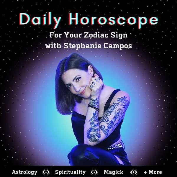 Daily Horoscope for Your Zodiac Sign with Stephanie Campos Podcast Artwork Image