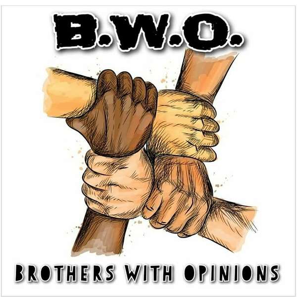 Brothers with Opinions -B.W.O. Podcast Artwork Image