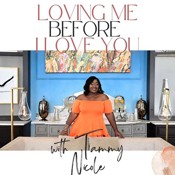 Loving Me Before I Love You Podcast with Tammy Nicole and Friends Podcast Artwork Image