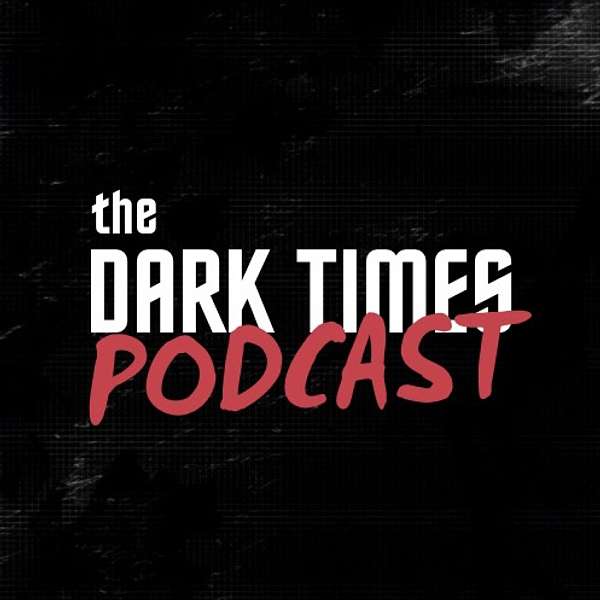 The Dark Times Podcast Podcast Artwork Image