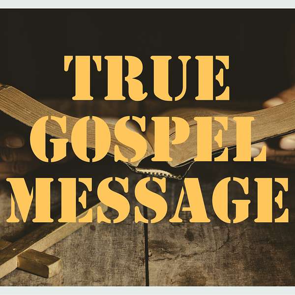 True Gospel Message  Podcast Artwork Image
