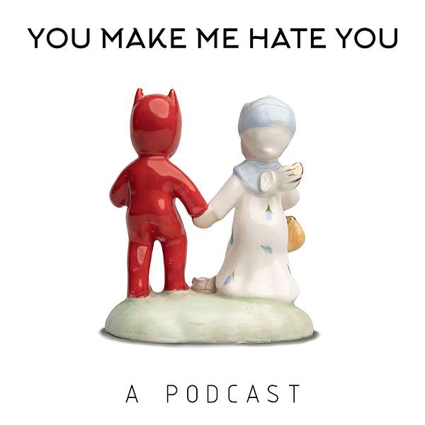 You Make Me Hate You Podcast Artwork Image