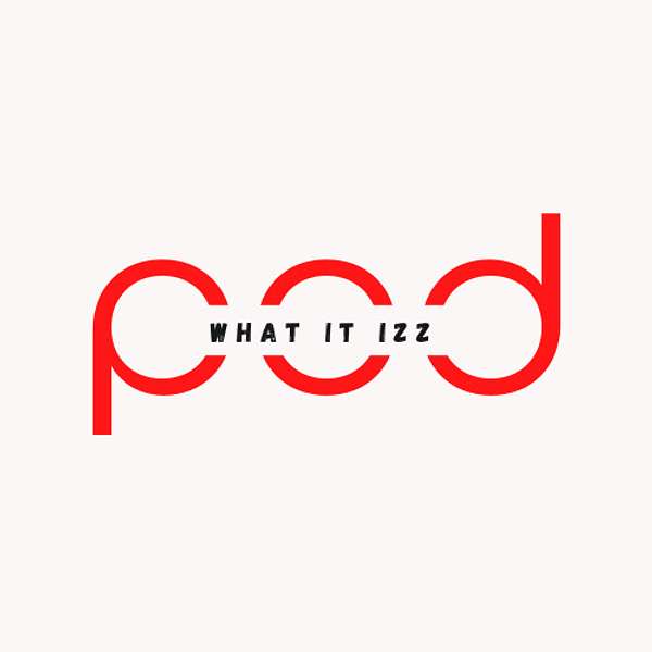 WHAT IT IZZ Podcast Podcast Artwork Image