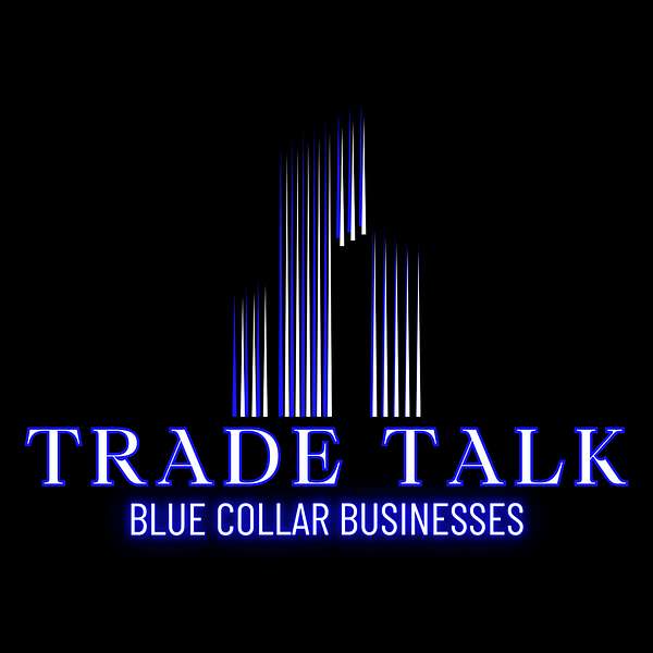 Trade Talk - Blue Collar Businesses Podcast Artwork Image