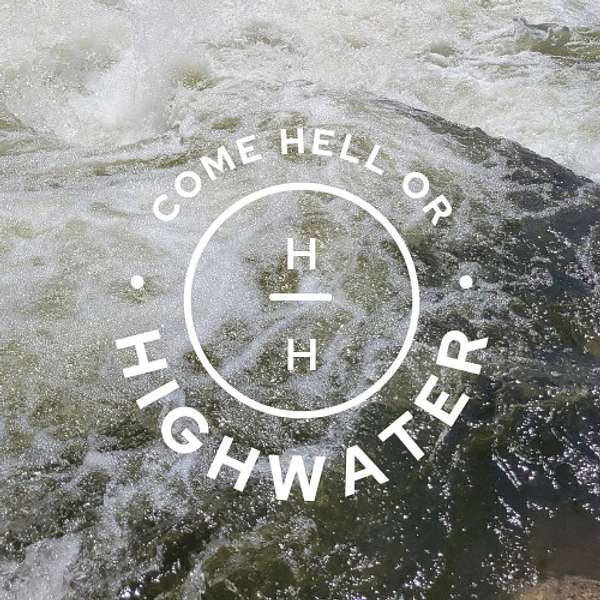 Come Hell or Highwater Podcast Artwork Image