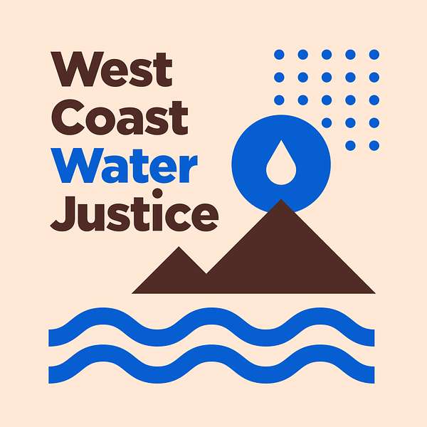 West Coast Water Justice Podcast Artwork Image