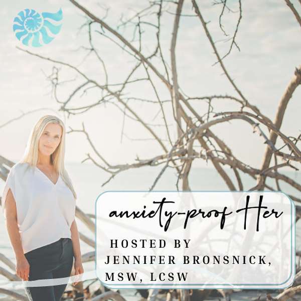 Anxiety-Proof HER Podcast with Jennifer Bronsnick, MSW Podcast Artwork Image