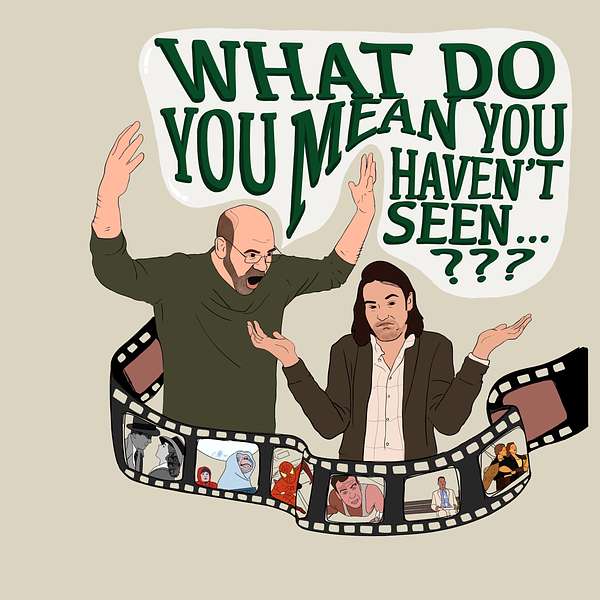 What Do You Mean You Haven't Seen...??? Podcast Artwork Image