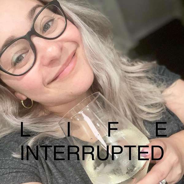Life Interrupted Podcast Artwork Image