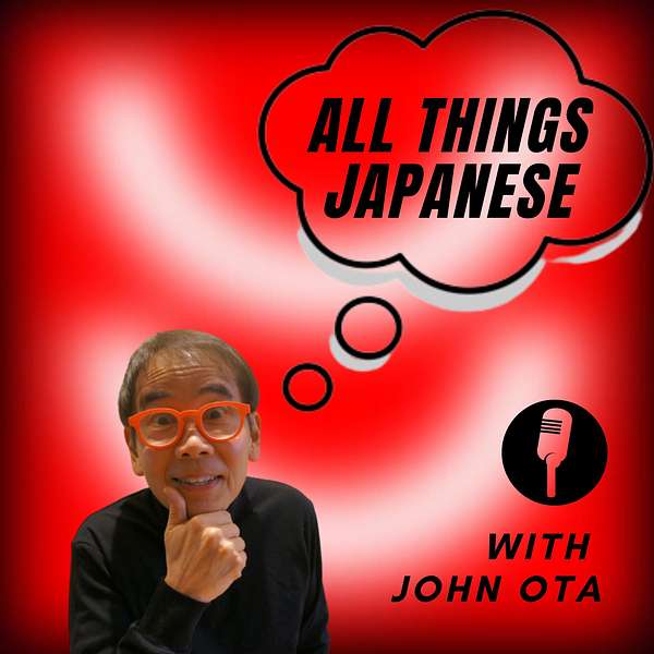 All Things Japanese with John Ota Podcast Artwork Image