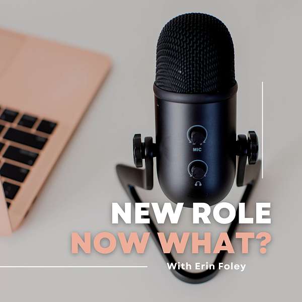 New Role Now What?  Podcast Artwork Image