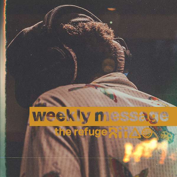 The Refuge : Weekly Message Podcast Artwork Image