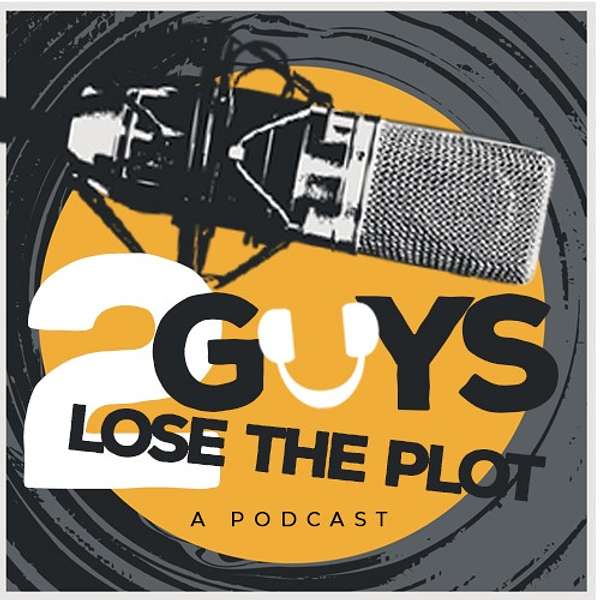 2 Guys Lose The Plot Podcast Artwork Image