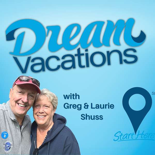 Dream Vacations - Laurie and Greg Shuss Podcast Artwork Image
