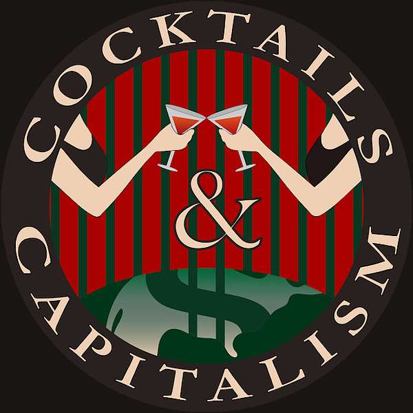 Cocktails & Capitalism Podcast Artwork Image