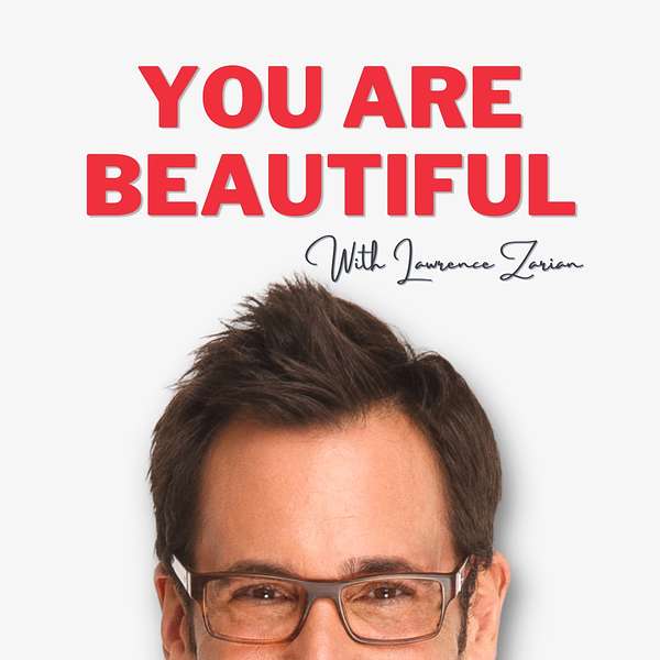 You Are Beautiful with Lawrence Zarian Podcast Artwork Image