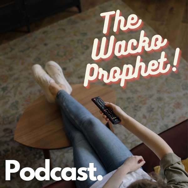 The Wacko Prophet Podcast Podcast Artwork Image