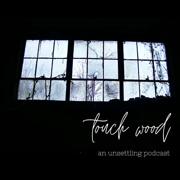 Touch Wood: An Unsettling Podcast Podcast Artwork Image