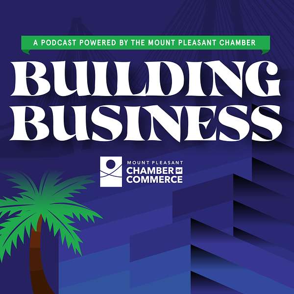 Building Business w/ the Mount Pleasant Chamber of Commerce Podcast Artwork Image